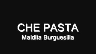 Che Pasta - Maldita Burguesilla.