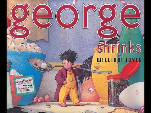 Read Aloud- George Shrinks By: William Joyce
