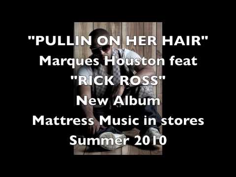 New Marques Houston - [Official Single] - Pullin On Her Hair featuring "Rick Ross"