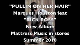 New Marques Houston - [Official Single] - Pullin On Her Hair featuring "Rick Ross"