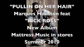 New Marques Houston - [Official Single] - Pullin On Her Hair featuring "Rick Ross"