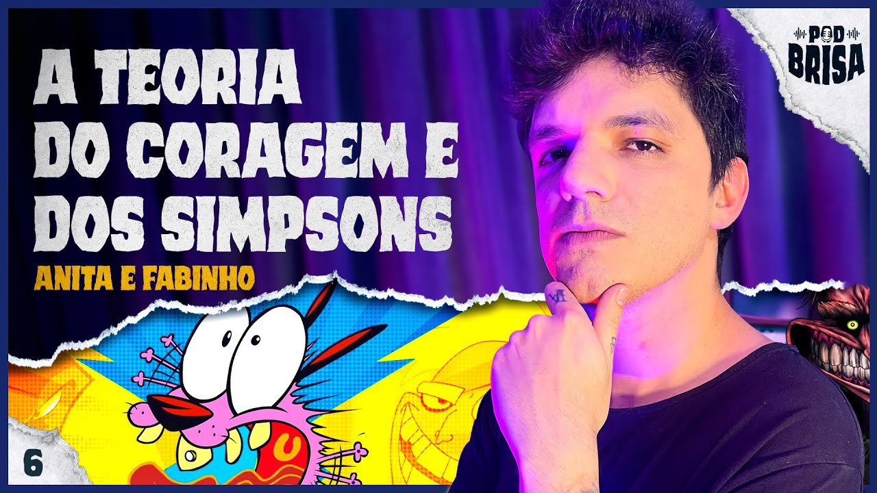 TEORIA CORAGEM O CÃO COVARDE, SIMPSONS e FILMES MUITA BRISA - Anita e Fabinho #06 PodBrisa