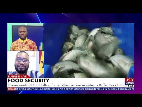 Ghana needs GHs1.5 billion for an effective reserve system - Buffer Stock CEO | Business Live