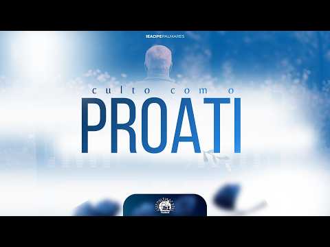 "CULTO COM A PARTICIPAÇÃO DO PROATI - IEADPE FILIAL PALMARES" - 08/03/2026   - 18H00