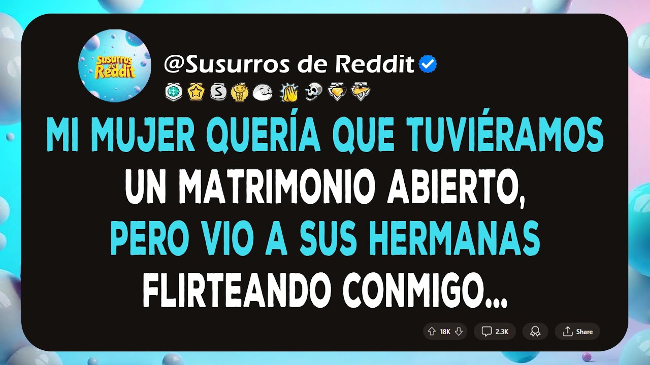 Mi mujer quería que tuviéramos un matrimonio abierto, pero vio a sus hermanas flirteando conmigo...
