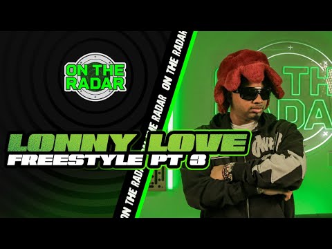The Lonny Love "On The Radar" Freestyle (PART 3)