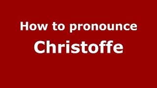 How to pronounce Christoffe