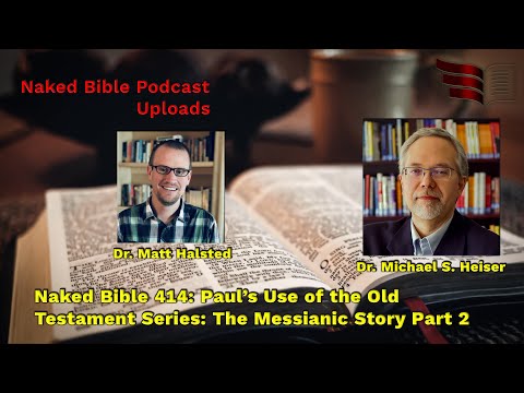 Naked Bible 414: Paul’s Use of the Old Testament Series: The Messianic Story Part 2