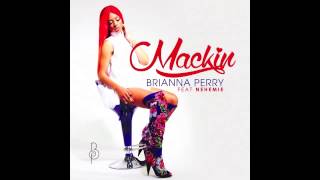Brianna Perry - Mackin featuring Nehemie [Audio]