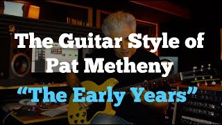 The Guitar Style of Pat Metheny  Part 1 "The Early Years"