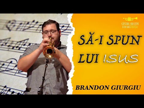 Brandon Giurgiu - Să-I spun lui Isus | Solo Trompetă
