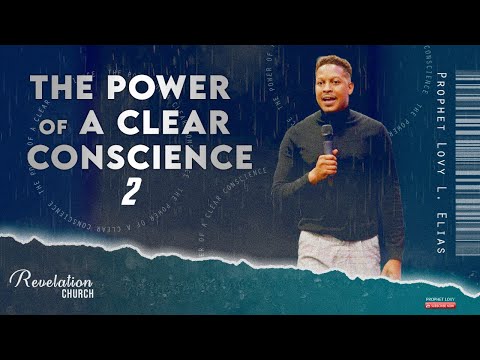 THE POWER OF A CLEAR CONSCIENCE PT 2 | by Prophet Lovy L. Elias