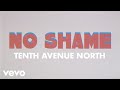 Tenth Avenue North - No Shame (Official Lyric Video) ft. The Young Escape
