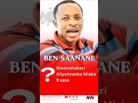 #BREAKING: MWANAHABARI NA MWANASIASA BEN SAANANE ATOWEKA MIAKA 9