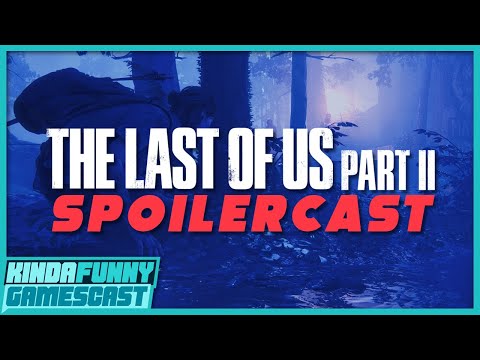 The Last of Us Part 2 SPOILERCAST - Kinda Funny Gamescast Ep. 25