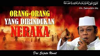 Download lagu Orang - Orang Yang Dirindukan Neraka - KH Zainuddin MZ mp3