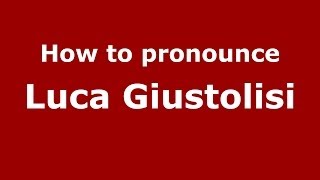 How to pronounce Luca Giustolisi