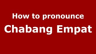 How to pronounce Chabang Empat