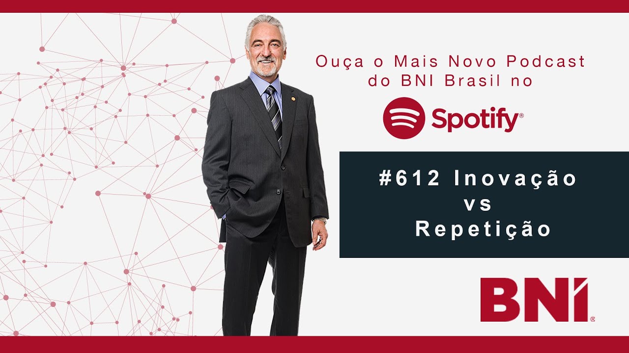 Podcast BNI #612 – Inovação VS Repetição