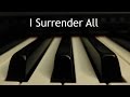 I Surrender All - piano instrumental hymn