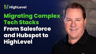 Migrating Complex Tech Stacks From Salesforce and Hubspot to HighLevel