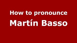 How to pronounce Martín Basso