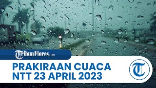 Prakiraan Cuaca BMKG 23 April 2023 Wilayah NTT: Diprediksi berawan Hingga Hujan sedang