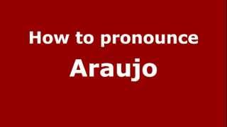 How to pronounce Araujo