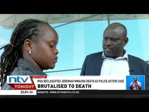IPOA reclassifies Jeremiah Mwaura's death as a case resulting from police action
