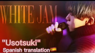 ウソツキ-WHITEJAM  "Usotsuki"-Spanish translation
