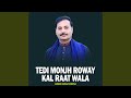 Tedi Monjh Roway Kal Raat Wala