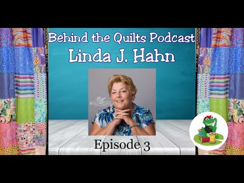Behind the Quilts Episode 3: Linda J Hahn