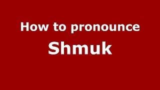 How to pronounce Shmuk