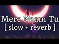 Mere Naam Tu [ slowed + reverb ] || Abhay Jodhpurkar || Lofi Audio