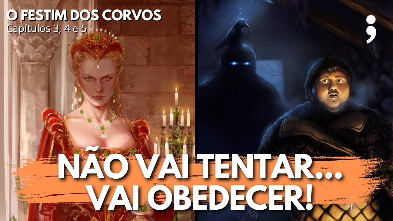 Não vai tentar... vai obedecer! | O Festim dos Corvos: capítulos 3, 4 e 5 | CdC