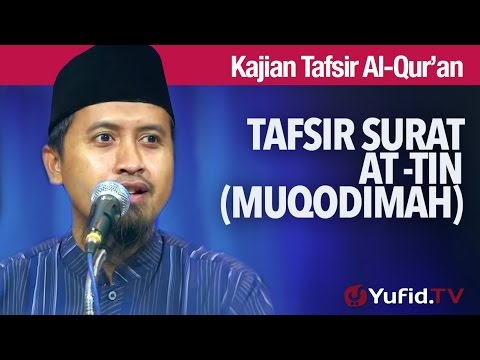 Kajian Tafsir Al Quran: Surat Attin: Muqodimmah Tafsir Surat At-Tin - Ustadz Abdullah Zaen, MA