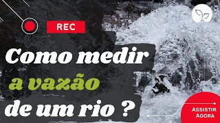 PLANEJAMENTO AGRÍCOLA | Como medir a vazão de um rio.