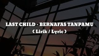 Download lagu LAST CHILD BERNAFAS TANPAMU... mp3
