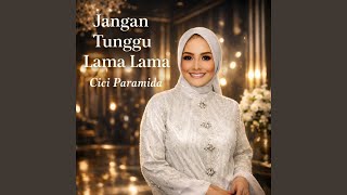 Lirik Lagu Jangan Tunggu Lama Lama - Cici Paramida: Nanti Lama-Lama Aku Diambil Orang
