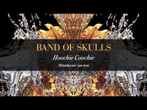 Band Of Skulls - Hoochie Coochie