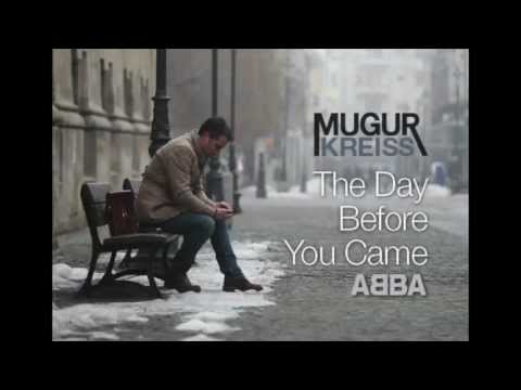 Mugur Kreiss - THE DAY BEFORE YOU CAME - ABBA