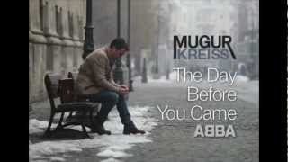 Mugur Kreiss - THE DAY BEFORE YOU CAME - ABBA