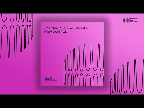 Colonial One Feat. Eva Kade - How Dare You