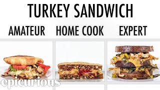 4 Levels of Turkey Sandwiches: Amateur to Food Scientist | Epicurious