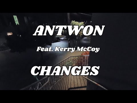 Antonio Williams (ANTWON) feat. Kerry McCoy • Changes [Fan Video]
