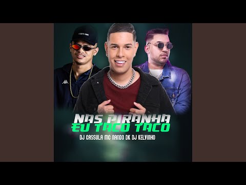 Nas Piranha Eu Taco Taco