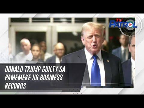 Donald Trump guilty sa pamemeke ng business records TV Patrol