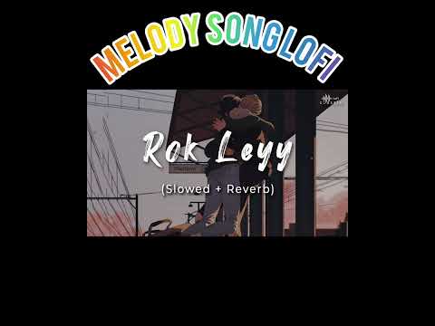 Rok Leyy- Lofi (Slowed + Reverb) |  Varun D, Kiara A |Tanishk Bagchi, Simiran Kaur D | Bhushan K