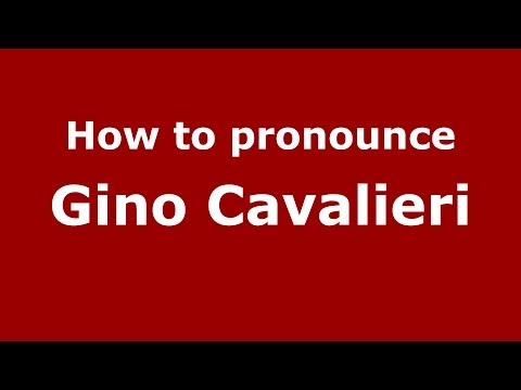 How to pronounce Gino Cavalieri (Italian/Italy) - PronounceNames.com