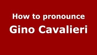 How to pronounce Gino Cavalieri